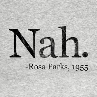 Nah Rosa Parks 1955 - Black History Month Quote (Distressed) T-Shirt